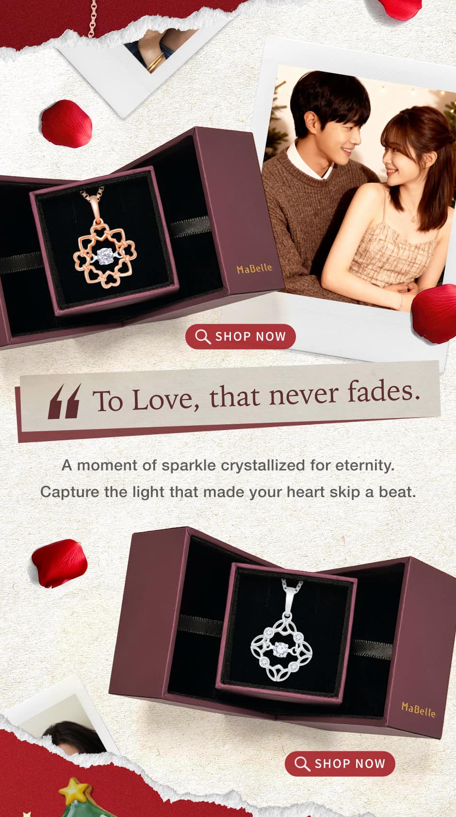 To Love, that never fades.A moment of sparkle crystallized for eternity.Capture the light that made your heart skip a beat.